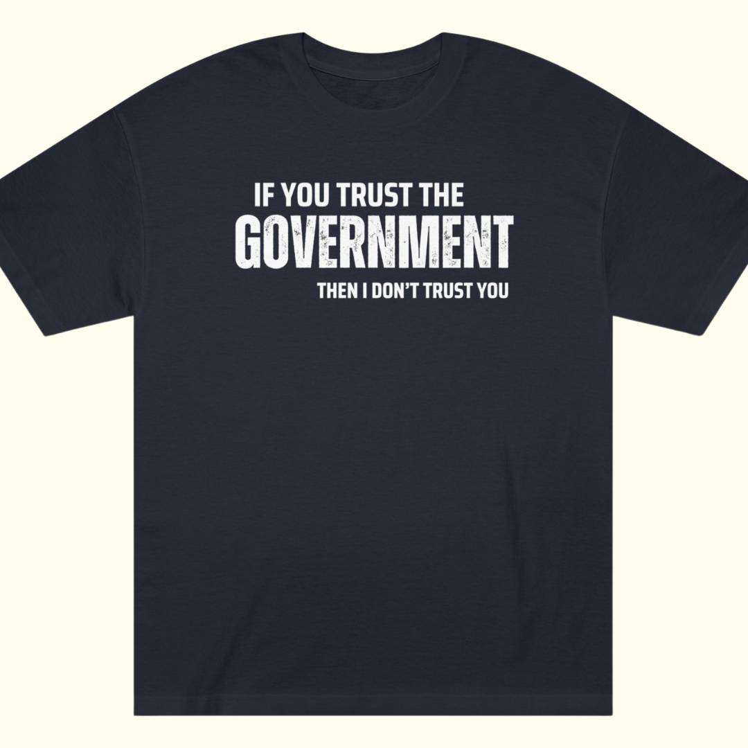If You Trust The Government Tee