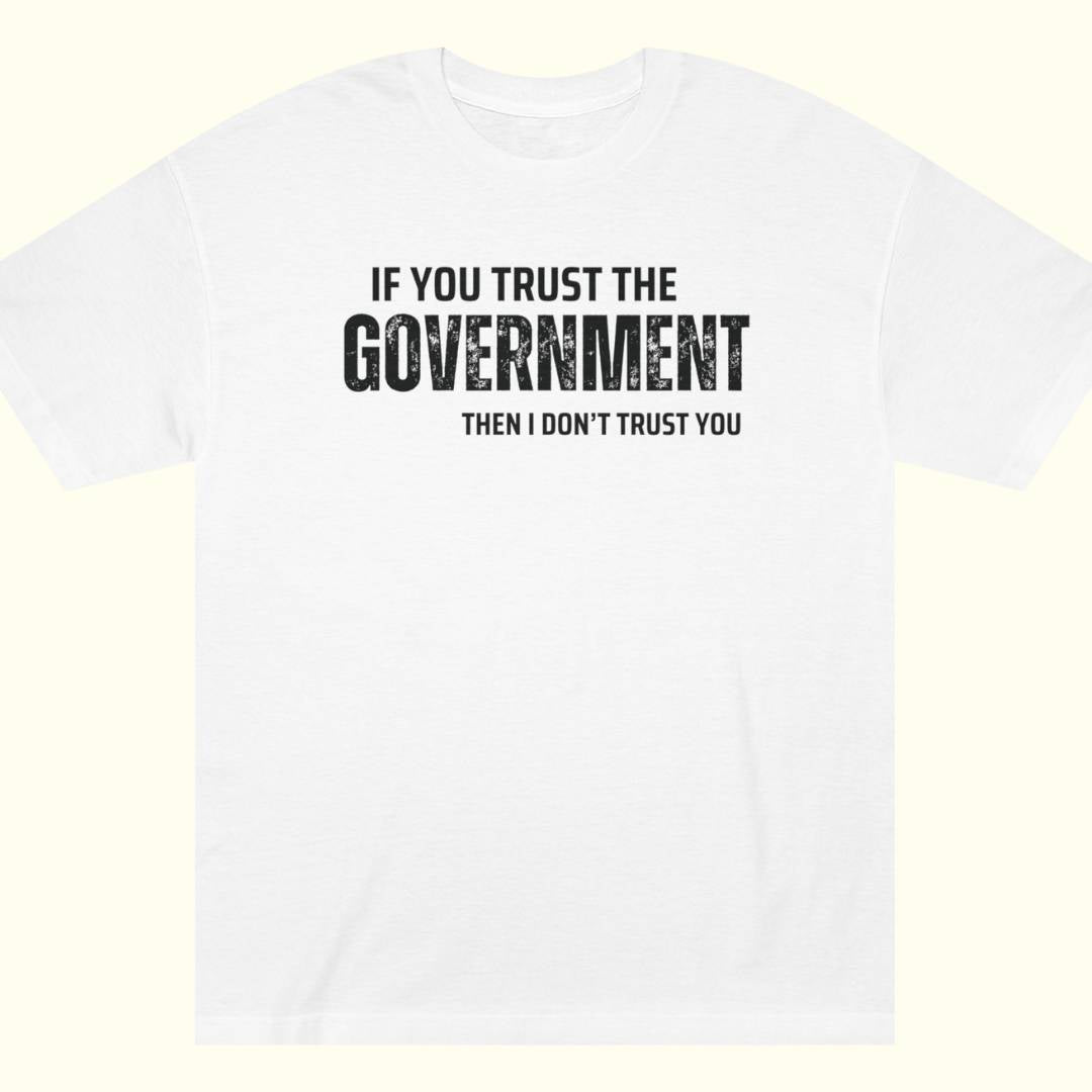If You Trust The Government Tee