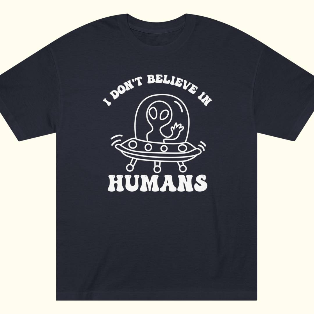I Don't Believe In Humans Tee